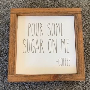 Pour some sugar on me coffee sign